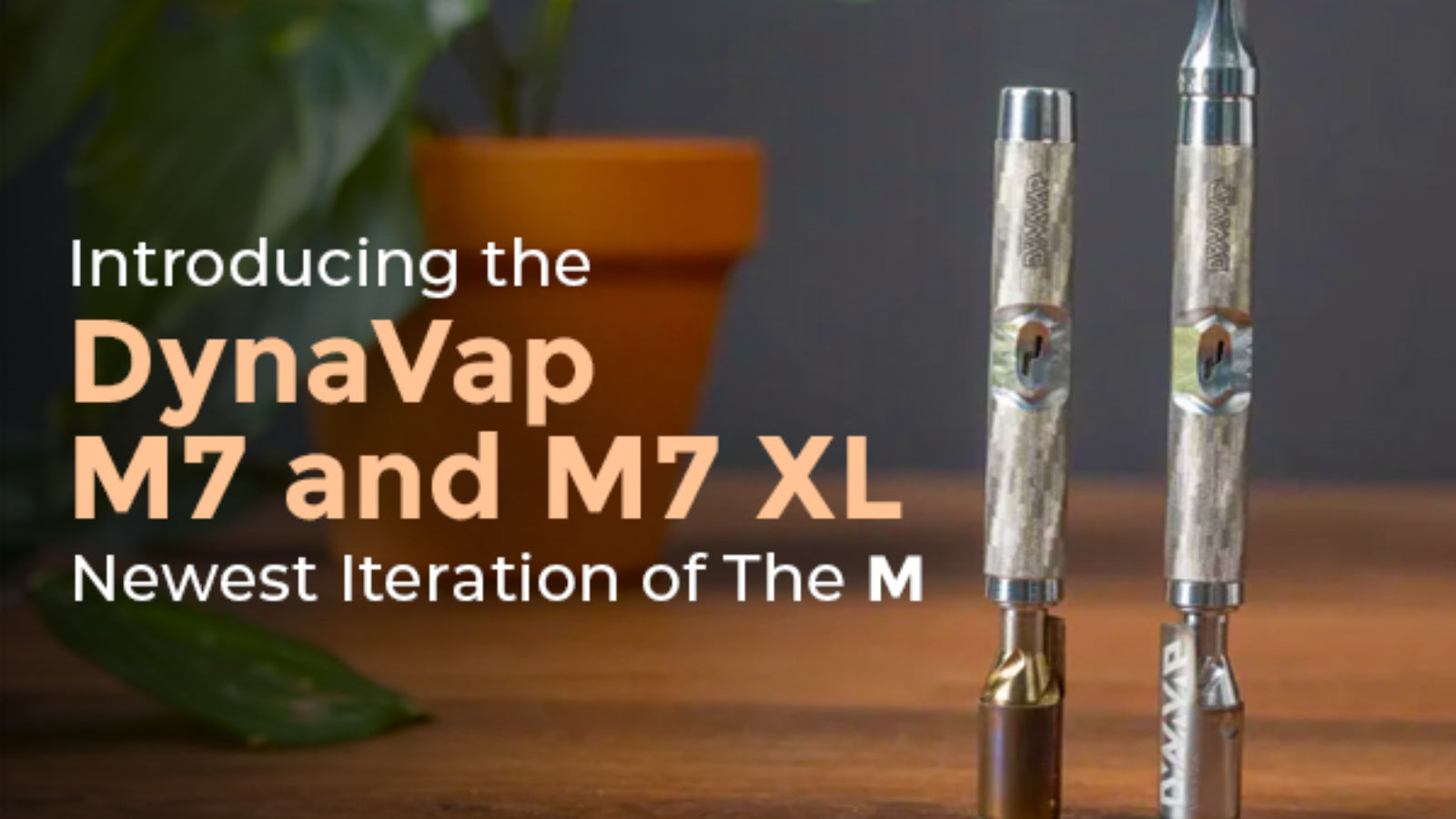 Introducing DynaVap M7 & M7 XL
