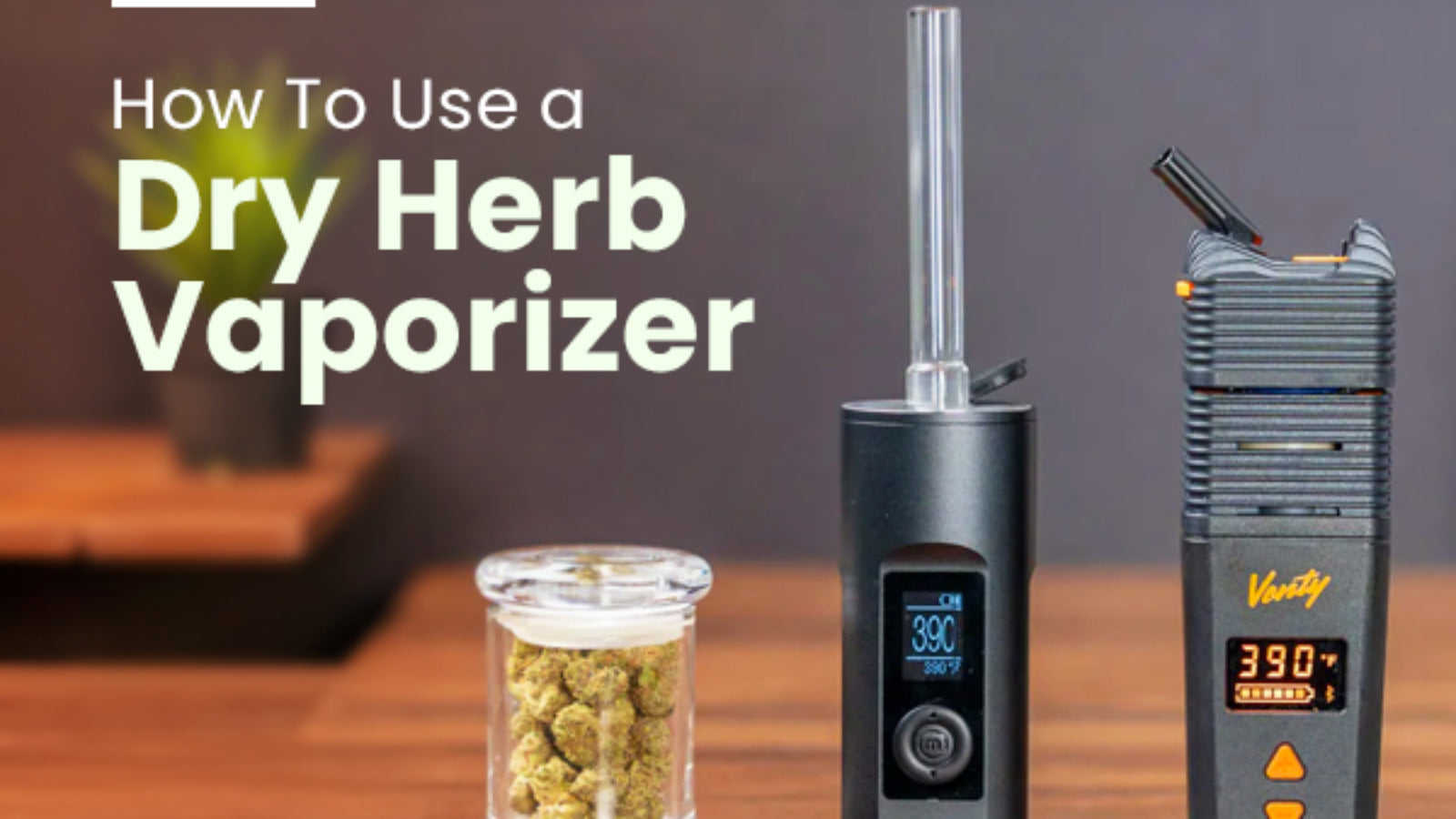 How To Use a Dry Herb Vaporizer