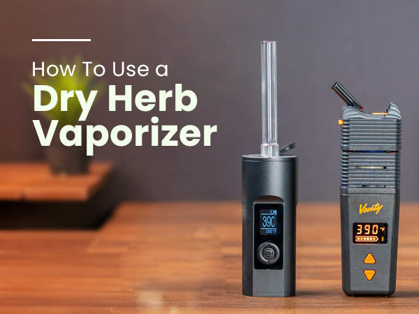 How To Use a Dry Herb Vaporizer