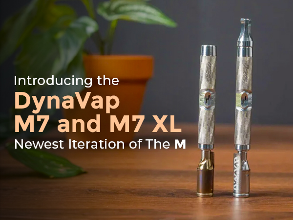 DynaVap M7 & M7 XL: The Ultimate Thermal Extraction Devices